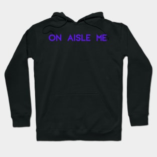 "On Aisle Me" Logo Hoodie